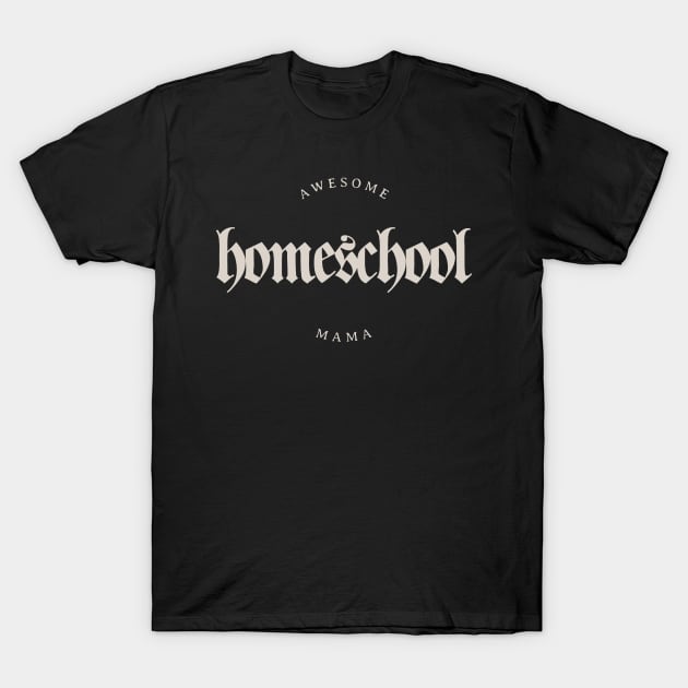 Awesome Homeschool Mama T-Shirt by BeeDesignzzz